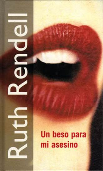 Ruth Rendell Un Beso Para Mi Asesino Titulo de la edición original Kissing - photo 1