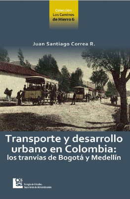 Juan Santiago Correa - Transporte y desarrollo urbano en Colombia: Los tranvías de Bogotá y Medellín