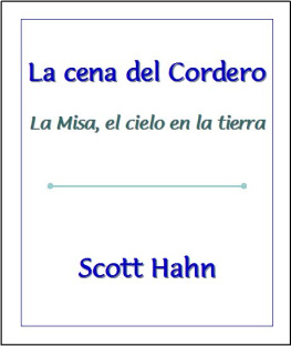 Scott Hahn La Cena del Cordero: La Misa, el Cielo en la Tierra