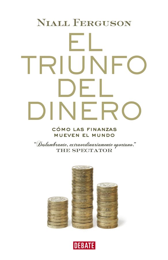 NIALL FERGUSON El triunfo del dinero Traducción de Francisco J Ramos Mena - photo 1