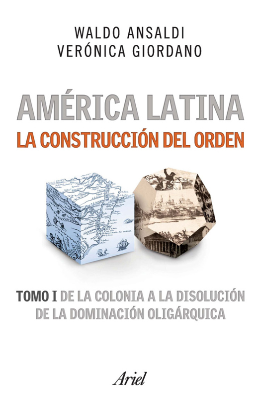 Ansaldi Waldo América Latina la construcción del orden de la colonia a la - photo 1