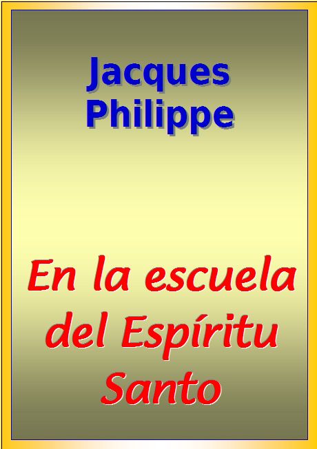 En la escuela del Espíritu Santo Jacques Philippe A la que nos ha dicho - photo 1
