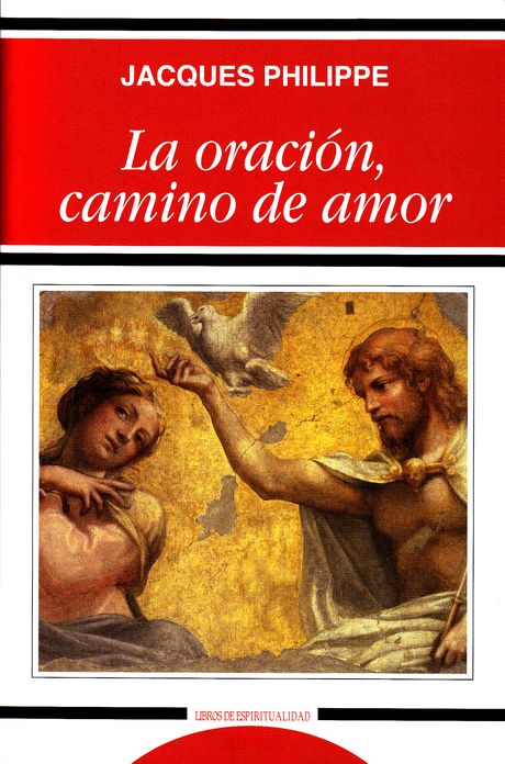 Jacques Philippe La oración camino de amor INTRODUCCIÓN Hay muchos libros - photo 1