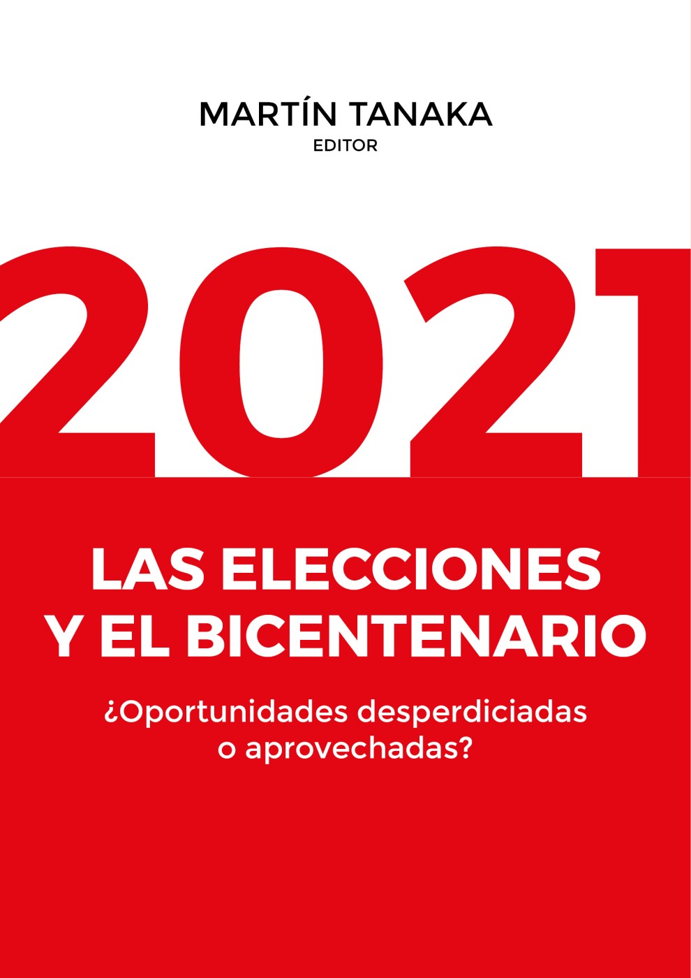 Martín Tanaka Editor 2021 LAS ELECCIONES Y EL BICENTENARIO Oportunidades - photo 1