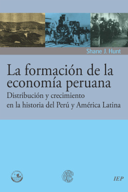 Shane J. Hunt La formación de la economía peruana: distribución y crecimiento en la historia del Perú