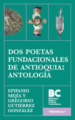 Epifanio Mejía y Gregorio Gutiérrez González Dos poetas fundacionales de Antioquia: antología