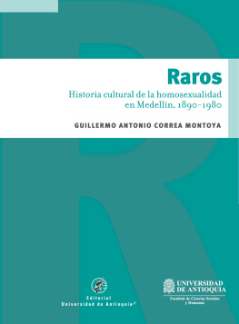 Guillermo Correa Raros: historia cultural de la homosexualidad en Medellín, 1890-1980