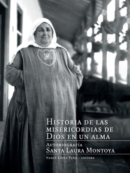 Nancy López Peña - Historia de las misericordias de Dios en un alma: autobiografía Santa Laura Montoya