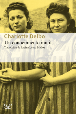 Charlotte Delbo - Un conocimiento inútil