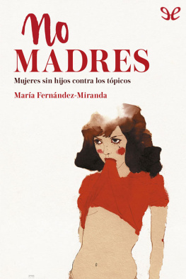 María Fernández-Miranda No madres: mujeres sin hijos contra los tópicos