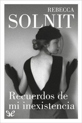 Rebecca Solnit - Recuerdos de mi inexistencia