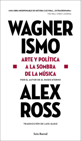 Alex Ross Wagnerismo. Arte y política a la sombra de la música