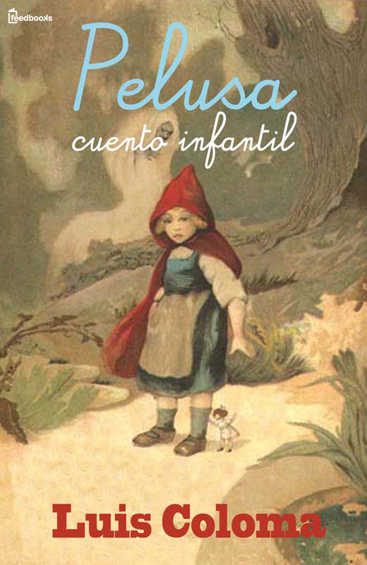 Pelusa cuento infantil Luis Coloma Publicado 1876 Categorías Ficción - photo 1