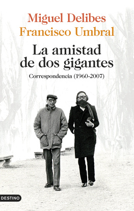 Miguel Delibes & Francisco Umbral - La amistad de dos gigantes: Correspondencia (1960-2007)