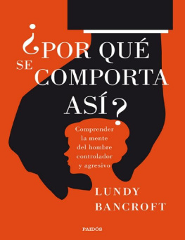 Lundy Bancroft ¿Por qué se comporta así?: Comprender la mente del hombre controlador y agresivo