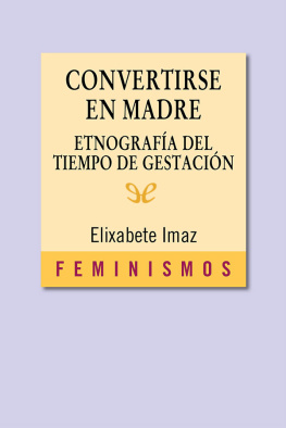 Elixabete Imaz - Convertirse en madre: etnografía del tiempo de gestación