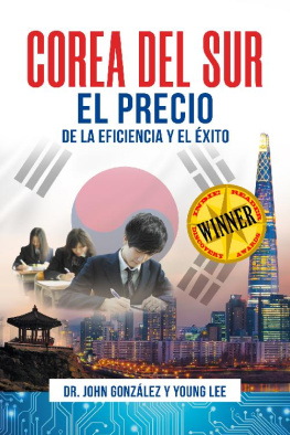 John Gonzalez - COREA DEL SUR: El precio de la eficiencia y el éxito (Spanish Edition)
