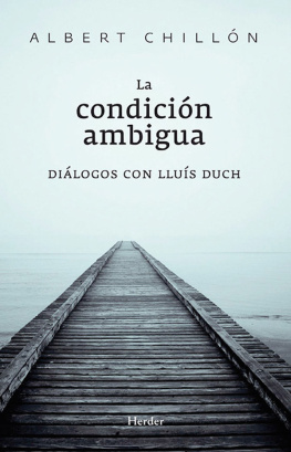 Albert Chillón Asensio - La condición ambigua: Diálogos con Lluís Duch