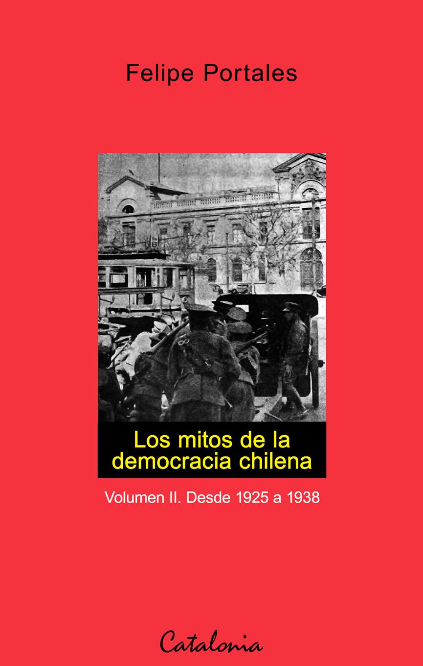 Felipe Portales Los mitos de la democracia chilena Volumen II Desde 1925 - photo 1