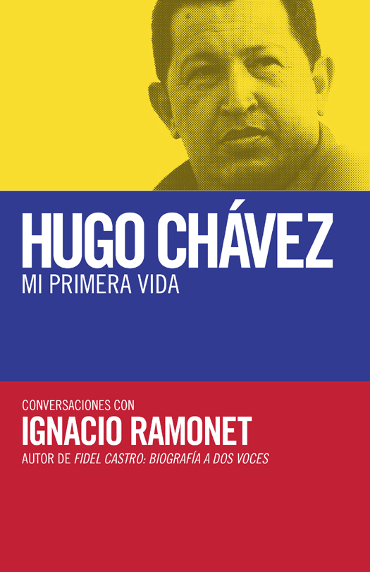 Ignacio Ramonet Hugo Chávez Mi primera vida Ignacio Ramonet nació en - photo 1