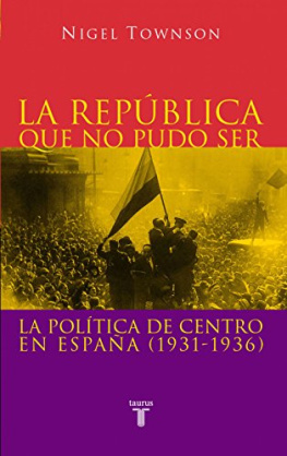Nigel Townson - La República que no pudo ser. La política de centro en España 1931-1936