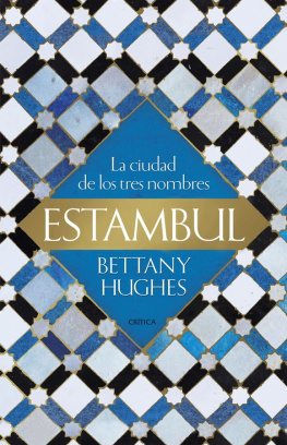 Bettany Hughes Estambul. La ciudad de los tres nombres