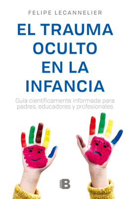 Felipe Lecannelier El Trauma oculto en la infancia (Spanish Edition)
