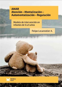 Felipe Lecannelier A. - Amar. Atención - Mentalización - Automentalización - Regulación: Modelo de intervención en infantes de 0 a 6 años (Spanish Edition)