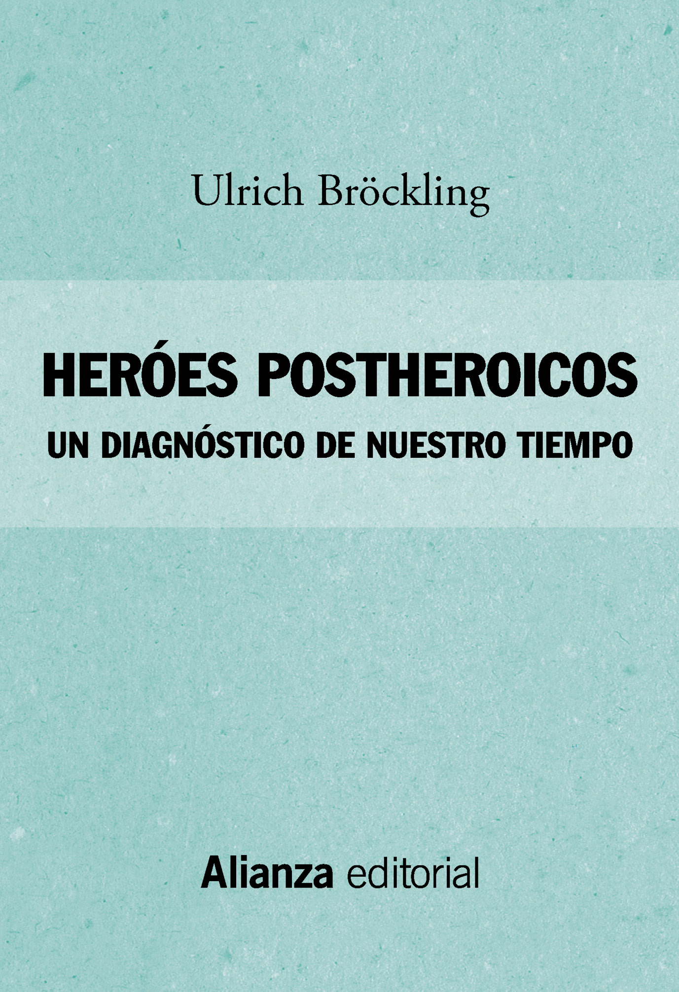 Ulrich Bröckling HERÓES POSTHEROICOS UN DIAGNÓSTICO DE NUESTRO TIEMPO - photo 1