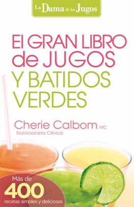Cherie Calbom - La dama de los jugos: el gran libro de jugos y batidos verdes