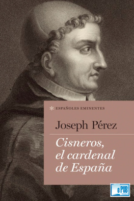 Joseph Pérez - Cisneros, el cardenal de España