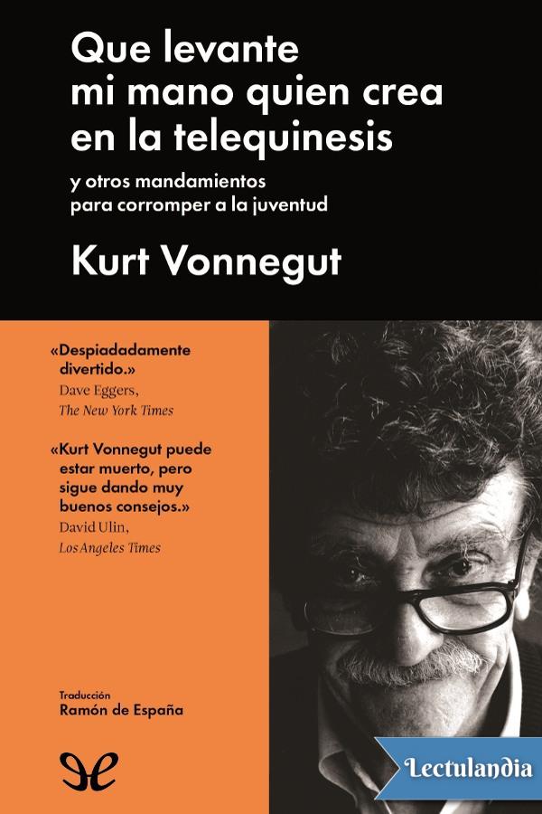 Kurt Vonnegut vuelve a la carga desde el otro mundo con este volumen que aúna - photo 1