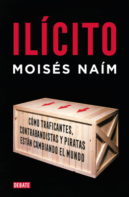 Moisés Naím Ilícito: Cómo traficantes, contrabandistas y piratas están cambiando el mundo