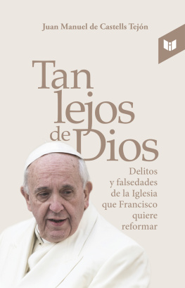 Juan Manuel de Castells Tejon Tan lejos de Dios: delitos y falsedades de la Iglesia que Francisco quiere reformar