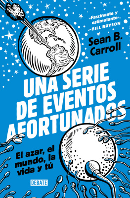 Sean B. Carroll Una serie de eventos afortunados: el azar, el mundo, la vida y tú