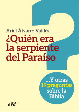 Ariel Álvarez Valdés ¿Quién era la serpiente del Paraíso?: Y otras 19 preguntas sobre la Biblia