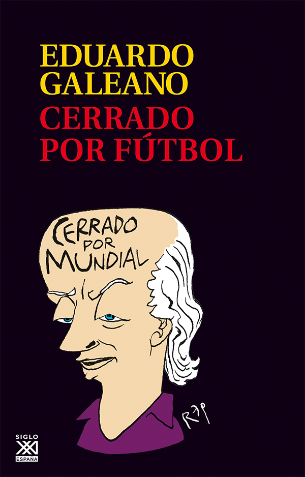 Eduardo Galeano CERRADO POR FÚTBOL Diseño de portada RAG Ilustración de - photo 1