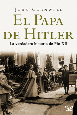 John Cornwell - El Papa de Hitler: la verdadera historia de Pío XII