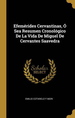 Emilio Cotarelo Y Mori - Efemérides Cervantinas, Ó Sea Resumen Cronológico De La Vida De Miguel De Cervantes Saavedra