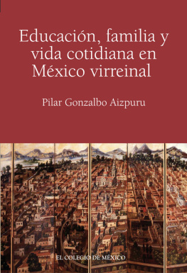 Gonzalbo Aizpuru - Educación, familia y vida cotidiana en México virreinal