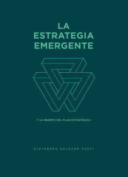 Alejandro Salazar Yusti - La Estrategia Emergente: Y la muerte del Plan Estratégico