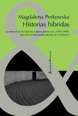 Magdalena Perkowska Historias híbridas: la nueva novela histórica latinoamericana (1985-2000) ante las teorías posmodernas de la historia