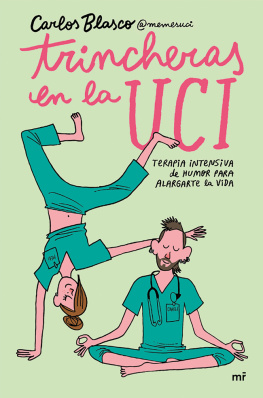 Carlos Blasco Trincheras en la UCI: Terapia intensiva de humor para alargarte la vida