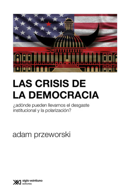 Adam Przeworski - Las crisis de la democracia: ¿Adónde pueden llevarnos el desgaste institucional y la polarización?
