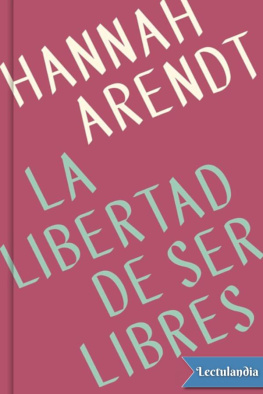 Hannah Arendt La libertad de ser libres