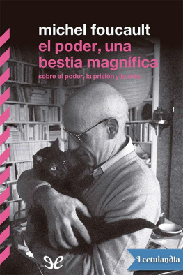 Michel Foucault El poder, una bestia magnífica: sobre el poder, la prisión y la vida