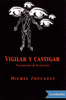 Michel Foucault - Vigilar y castigar: nacimiento de la prisión