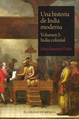 Banerjee-Dube Ishita - Una historia de India moderna. Volumen I: India colonial