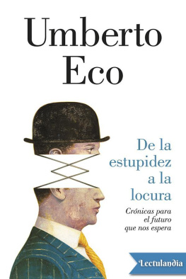 Umberto Eco De la estupidez a la locura: Crónicas para el futuro que nos espera