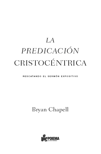 La predicación Cristocéntrica Rescatando el sermón expositivo Bryan Chapell - photo 2